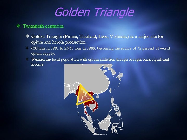 Golden Triangle Twentieth centuries Golden Triangle (Burma, Thailand, Laos, Vietnam. ) as a major