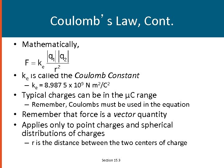 Coulomb’s Law, Cont. • Mathematically, • ke is called the Coulomb Constant – ke