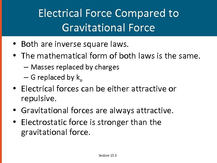 Electrical Force Compared to Gravitational Force • Both are inverse square laws. • The