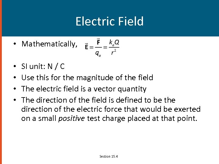 Electric Field • Mathematically, • • SI unit: N / C Use this for