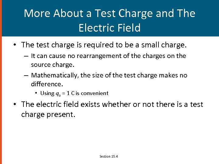 More About a Test Charge and The Electric Field • The test charge is