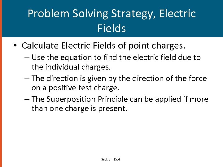 Problem Solving Strategy, Electric Fields • Calculate Electric Fields of point charges. – Use