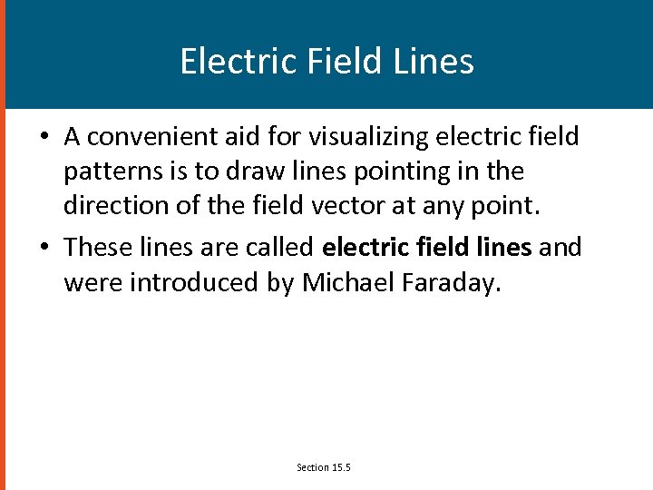 Electric Field Lines • A convenient aid for visualizing electric field patterns is to