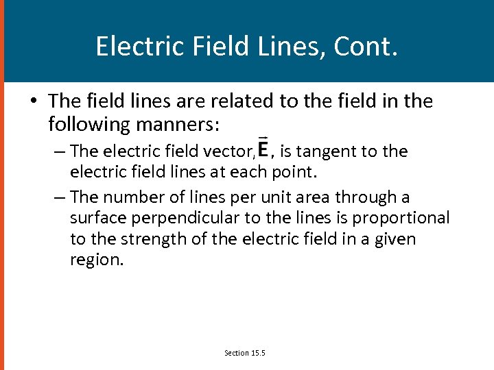 Electric Field Lines, Cont. • The field lines are related to the field in