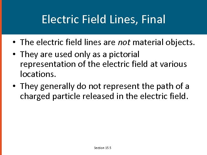 Electric Field Lines, Final • The electric field lines are not material objects. •