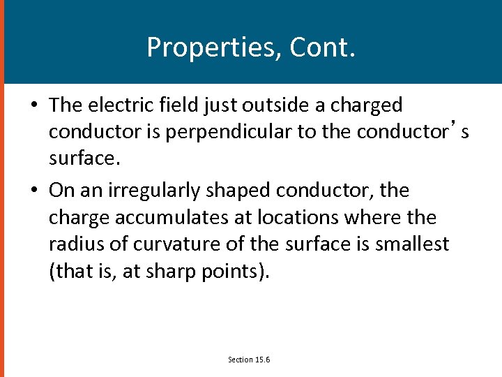 Properties, Cont. • The electric field just outside a charged conductor is perpendicular to
