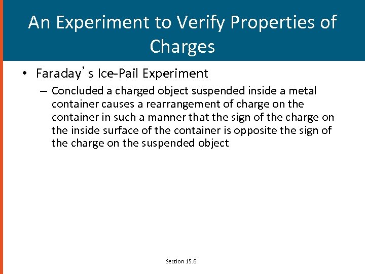An Experiment to Verify Properties of Charges • Faraday’s Ice-Pail Experiment – Concluded a