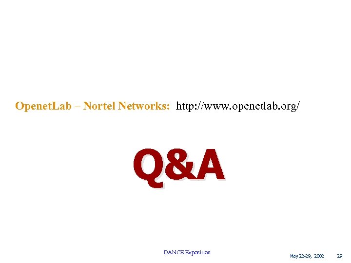 Openet. Lab – Nortel Networks: http: //www. openetlab. org/ Q&A DANCE Exposition May 28