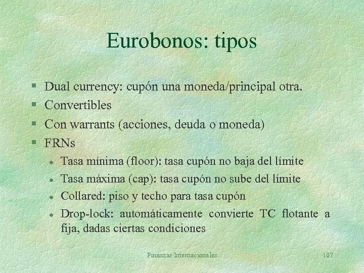 Eurobonos: tipos § § Dual currency: cupón una moneda/principal otra. Convertibles Con warrants (acciones,