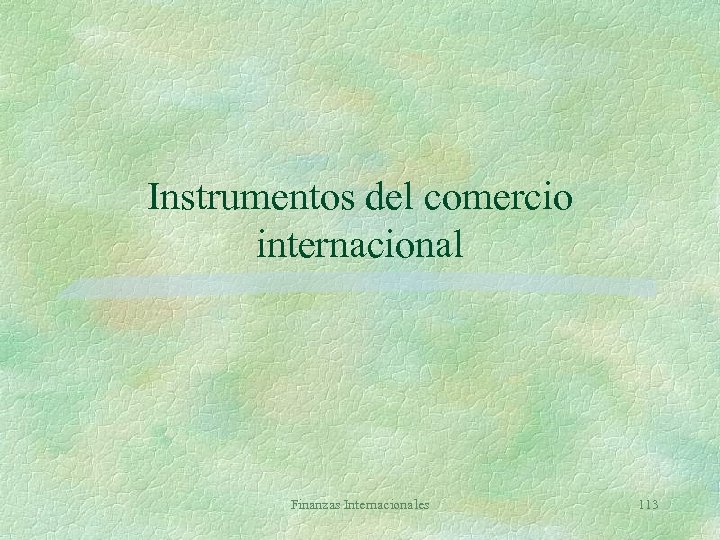 Instrumentos del comercio internacional Finanzas Internacionales 113 