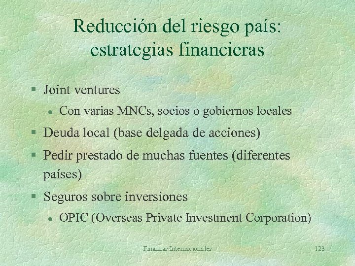 Reducción del riesgo país: estrategias financieras § Joint ventures l Con varias MNCs, socios