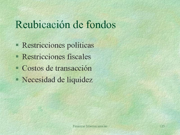 Reubicación de fondos § § Restricciones políticas Restricciones fiscales Costos de transacción Necesidad de