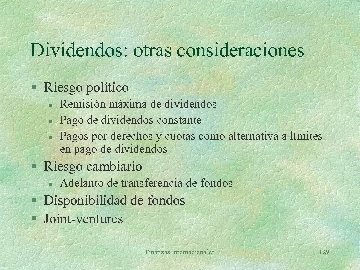 Dividendos: otras consideraciones § Riesgo político l l l Remisión máxima de dividendos Pago