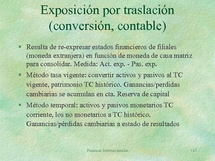 Exposición por traslación (conversión, contable) § Resulta de re-expresar estados financieros de filiales (moneda