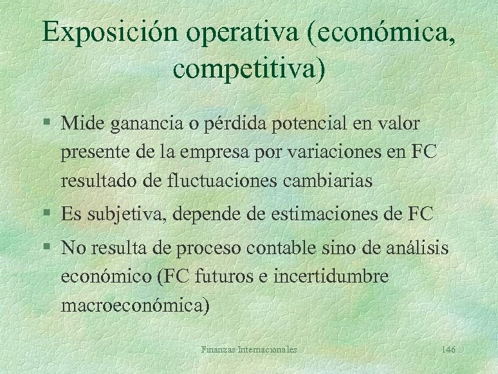 Exposición operativa (económica, competitiva) § Mide ganancia o pérdida potencial en valor presente de