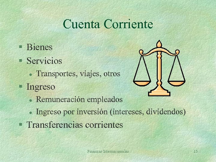 Cuenta Corriente § Bienes § Servicios l Transportes, viajes, otros § Ingreso l l