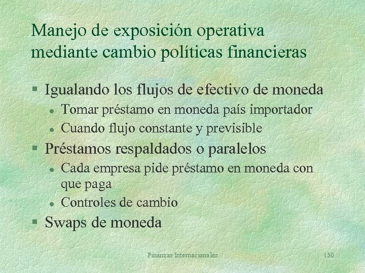 Manejo de exposición operativa mediante cambio políticas financieras § Igualando los flujos de efectivo