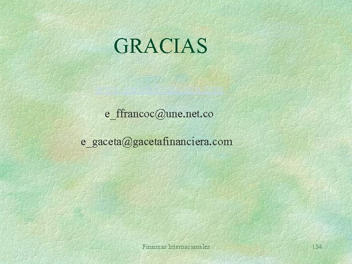 GRACIAS www. gacetafinanciera. com e_ffrancoc@une. net. co e_gaceta@gacetafinanciera. com Finanzas Internacionales 154 