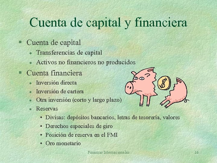 Cuenta de capital y financiera § Cuenta de capital l l Transferencias de capital