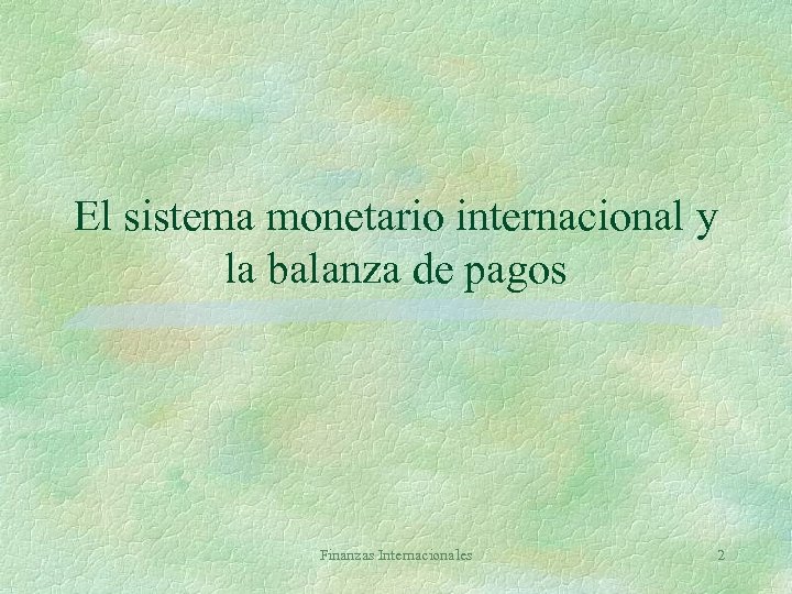 El sistema monetario internacional y la balanza de pagos Finanzas Internacionales 2 