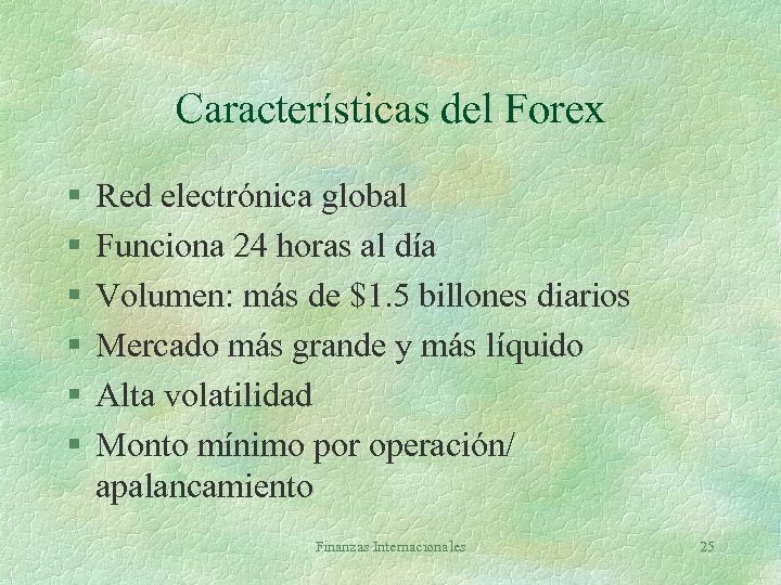 Características del Forex § § § Red electrónica global Funciona 24 horas al día