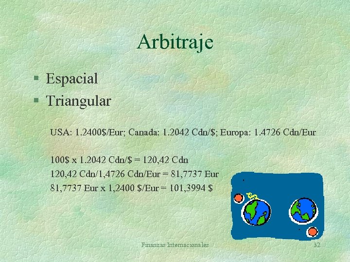 Arbitraje § Espacial § Triangular USA: 1. 2400$/Eur; Canada: 1. 2042 Cdn/$; Europa: 1.