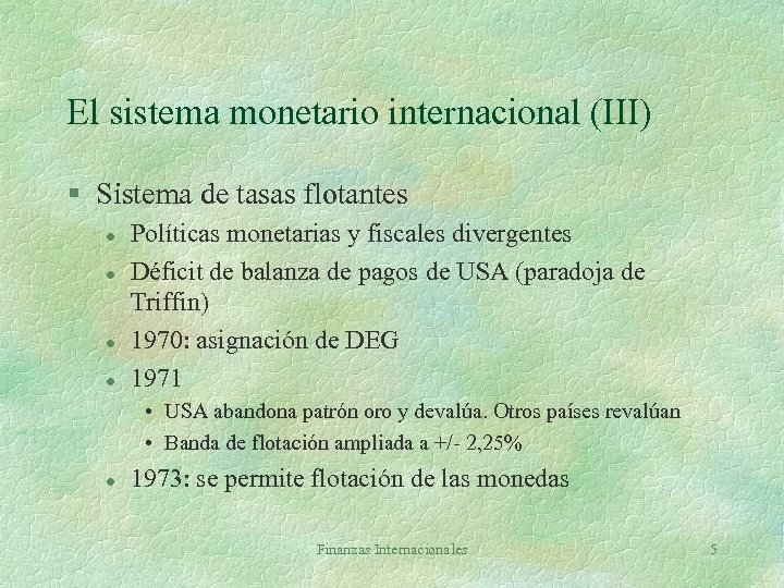 El sistema monetario internacional (III) § Sistema de tasas flotantes l l Políticas monetarias