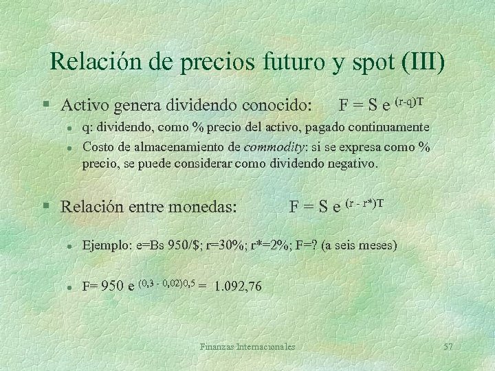 Relación de precios futuro y spot (III) § Activo genera dividendo conocido: l l