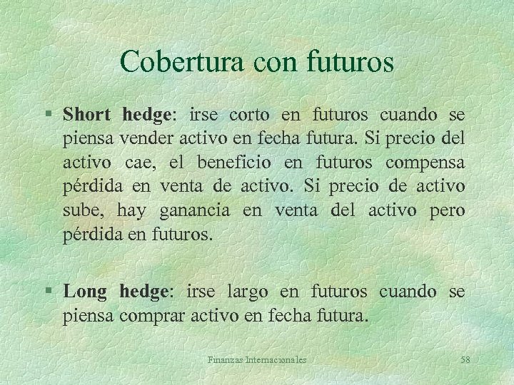 Cobertura con futuros § Short hedge: irse corto en futuros cuando se piensa vender