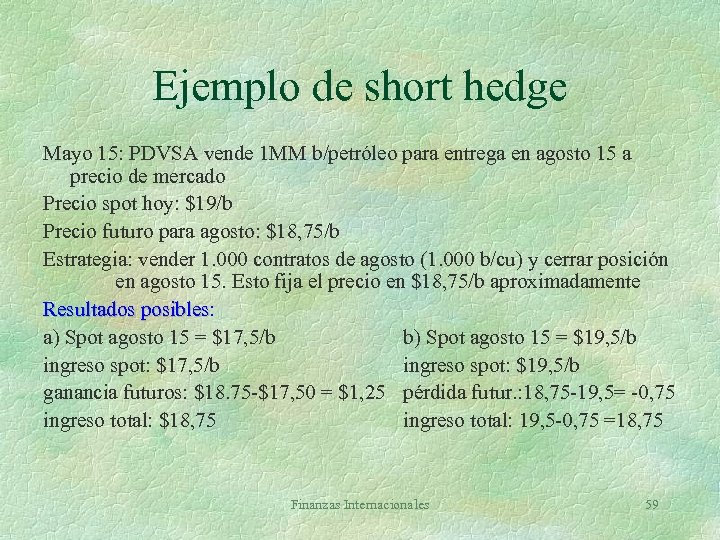 Ejemplo de short hedge Mayo 15: PDVSA vende 1 MM b/petróleo para entrega en