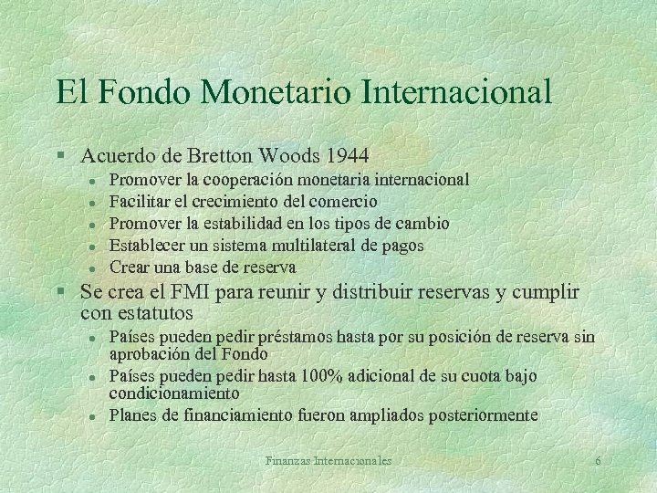 El Fondo Monetario Internacional § Acuerdo de Bretton Woods 1944 l l l Promover