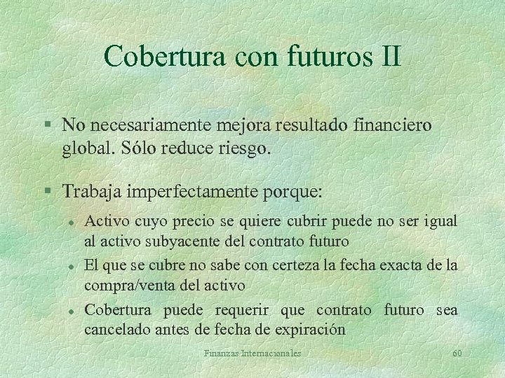 Cobertura con futuros II § No necesariamente mejora resultado financiero global. Sólo reduce riesgo.