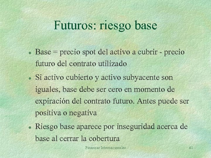 Futuros: riesgo base l l l Base = precio spot del activo a cubrir