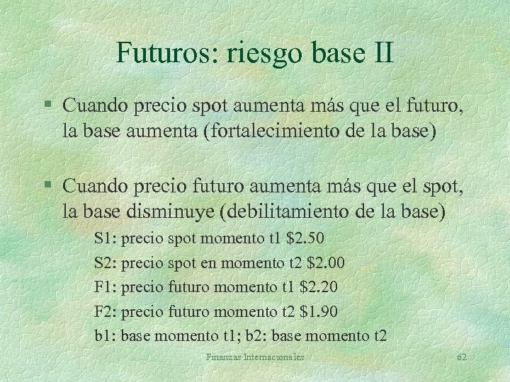Futuros: riesgo base II § Cuando precio spot aumenta más que el futuro, la