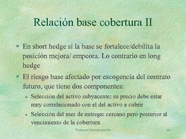 Relación base cobertura II § En short hedge si la base se fortalece/debilita la