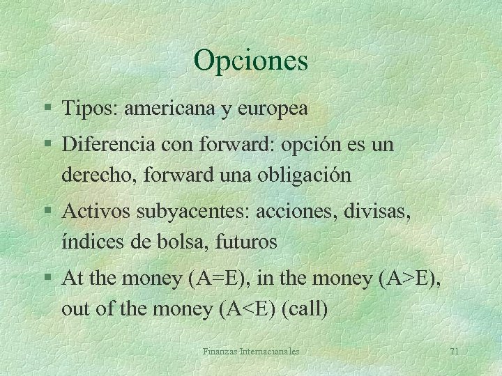 Opciones § Tipos: americana y europea § Diferencia con forward: opción es un derecho,