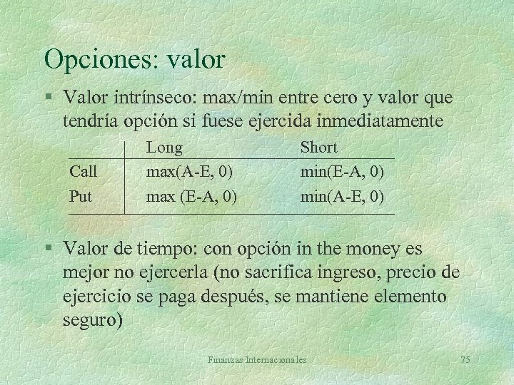 Opciones: valor § Valor intrínseco: max/min entre cero y valor que tendría opción si
