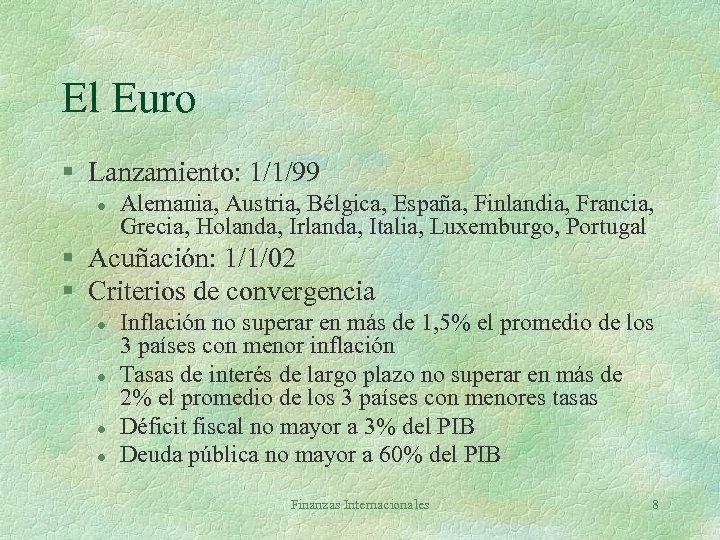 El Euro § Lanzamiento: 1/1/99 l Alemania, Austria, Bélgica, España, Finlandia, Francia, Grecia, Holanda,