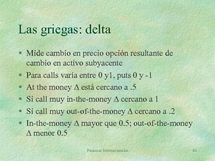 Las griegas: delta § Mide cambio en precio opción resultante de cambio en activo