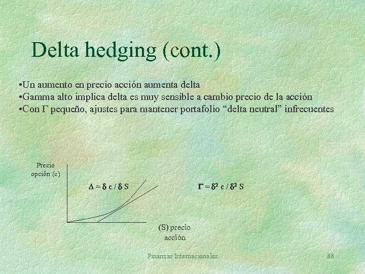 Delta hedging (cont. ) • Un aumento en precio acción aumenta delta • Gamma