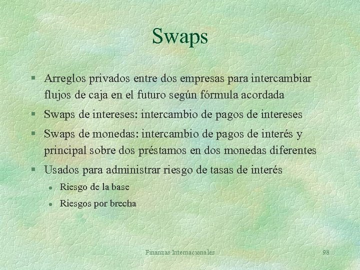 Swaps § Arreglos privados entre dos empresas para intercambiar flujos de caja en el