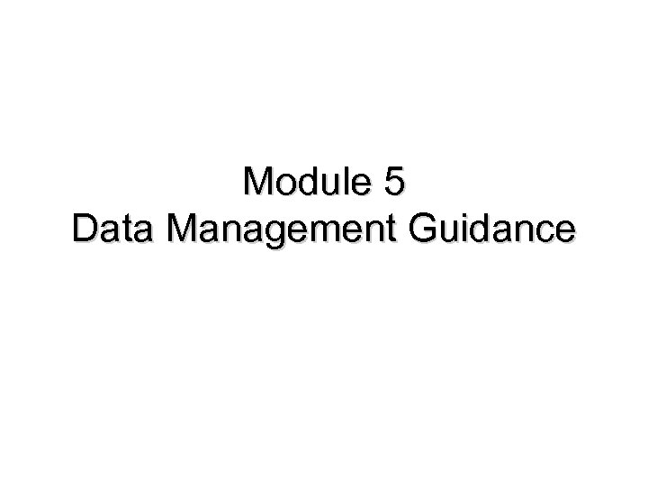 Module 5 Data Management Guidance 