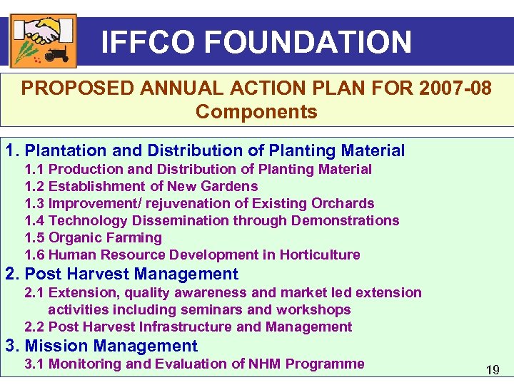 IFFCO FOUNDATION PROPOSED ANNUAL ACTION PLAN FOR 2007 -08 Components 1. Plantation and Distribution