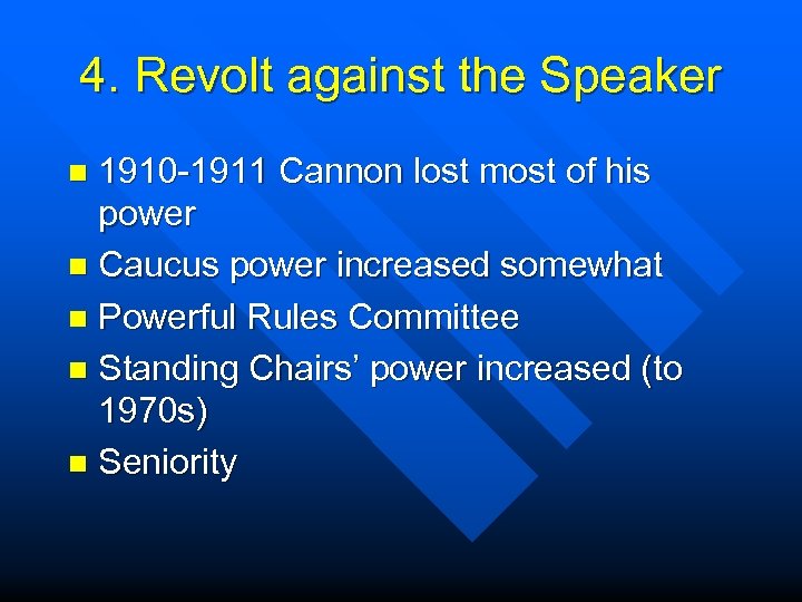 4. Revolt against the Speaker 1910 -1911 Cannon lost most of his power n