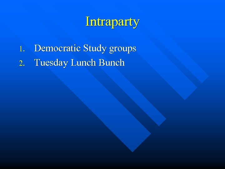 Intraparty 1. 2. Democratic Study groups Tuesday Lunch Bunch 
