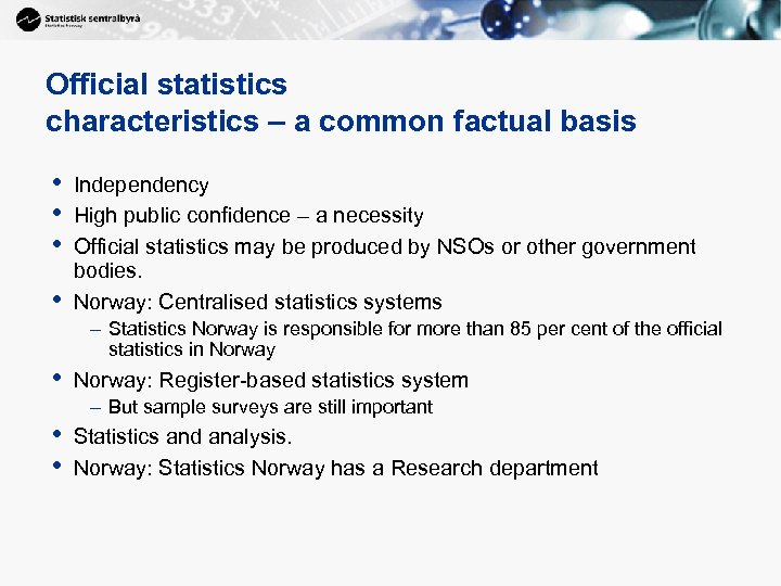 Official statistics characteristics – a common factual basis • • Independency High public confidence