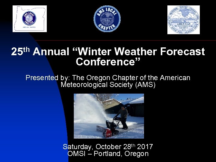 25 th Annual “Winter Weather Forecast Conference” Presented by: The Oregon Chapter of the