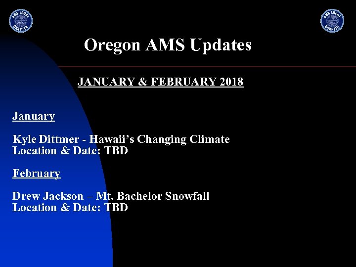 Oregon AMS Updates JANUARY & FEBRUARY 2018 January Kyle Dittmer - Hawaii’s Changing Climate