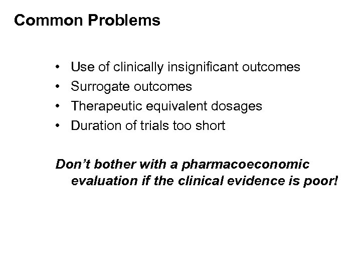 Common Problems • • Use of clinically insignificant outcomes Surrogate outcomes Therapeutic equivalent dosages