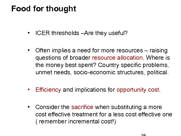 Food for thought • ICER thresholds –Are they useful? • Often implies a need
